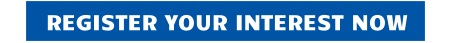 REGISTER YOUR INTEREST NOW